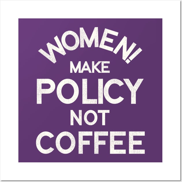Women Make Policy Not Coffee Wall Art by darklordpug